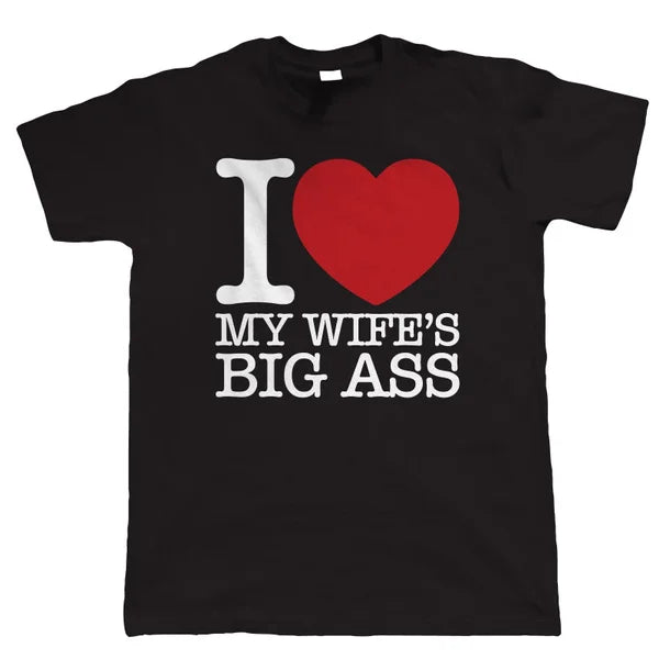 I Love My Wife's Big Ass Tee Shirt Terry Blend Velvet Blend Canvas Blend