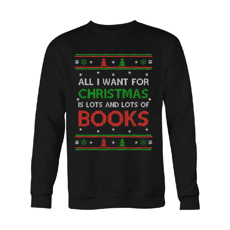 All i want for christmas is lots and lots of books Sweatshirt Hoodie with Print Artistic Unique All i want for christmas is lots and lots of books Sweatshirt Hoodie with Print Artistic Unique