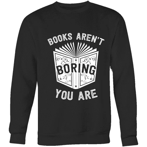 Books aren't boring, you are Sweatshirt Hoodie with Ribbed Cuffs Snug Fit Comfort