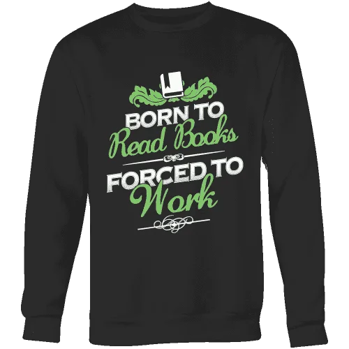 Born to read books forced to work Sweatshirt Hoodie with Hem Embroidery Detailed Premium