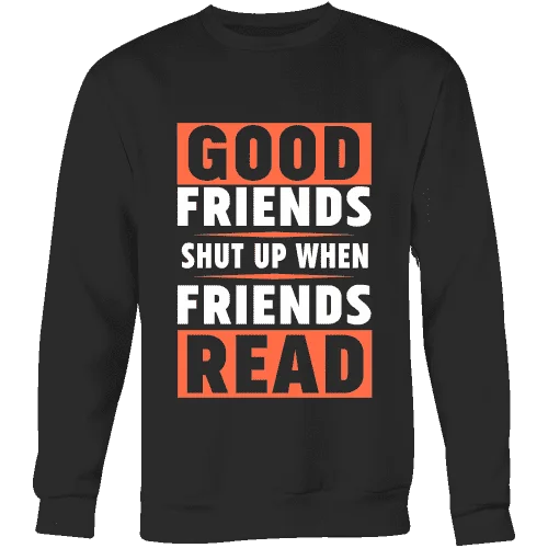 Good friends shut up when friends are reading Sweatshirt Hoodie with Elastic Waist Stretchable Comfortable