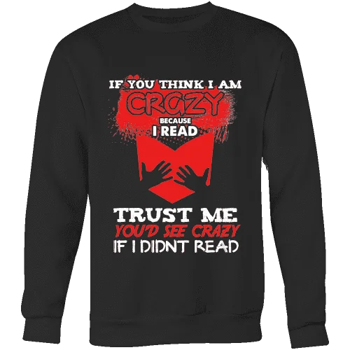 I'm crazy because i read ? Sweatshirt Hoodie Jacket Zipper Layering